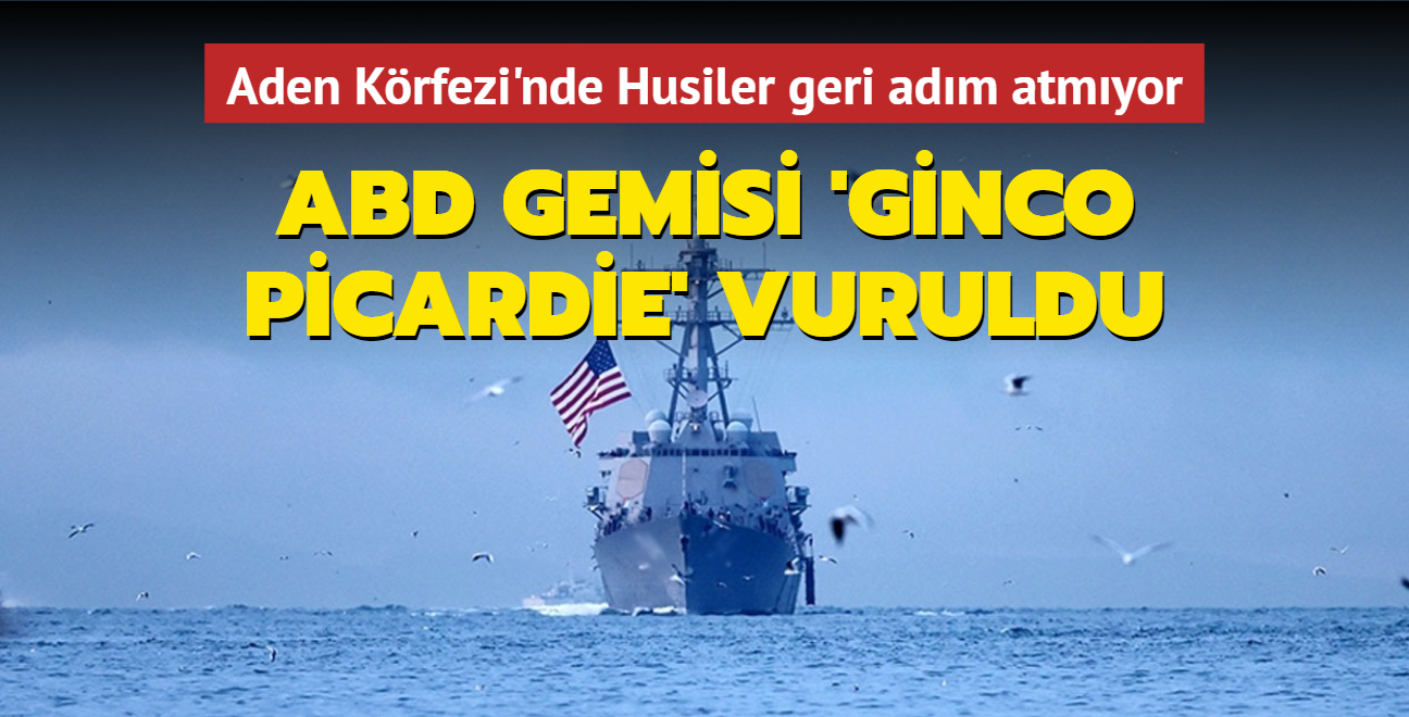 Aden K�rfezi'nde Husiler geri ad�m atm�yor... ABD gemisi Ginco Picardie vuruldu