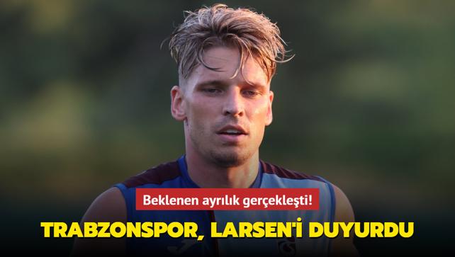 Beklenen ayrlk gerekleti! Trabzonspor, Larsen'i duyurdu