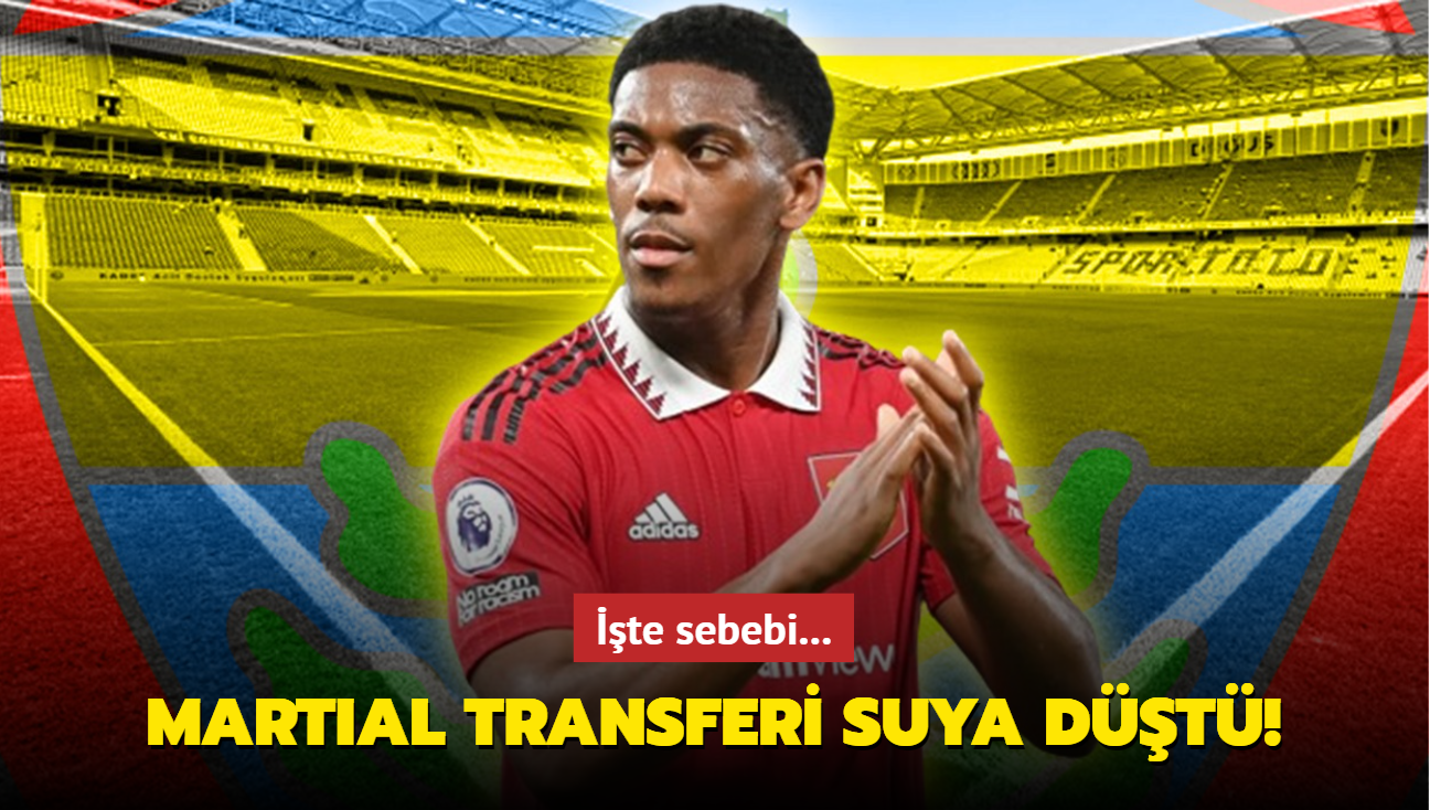 Fenerbahe'nin Anthony Martial transferi suya dt! te sebebi...