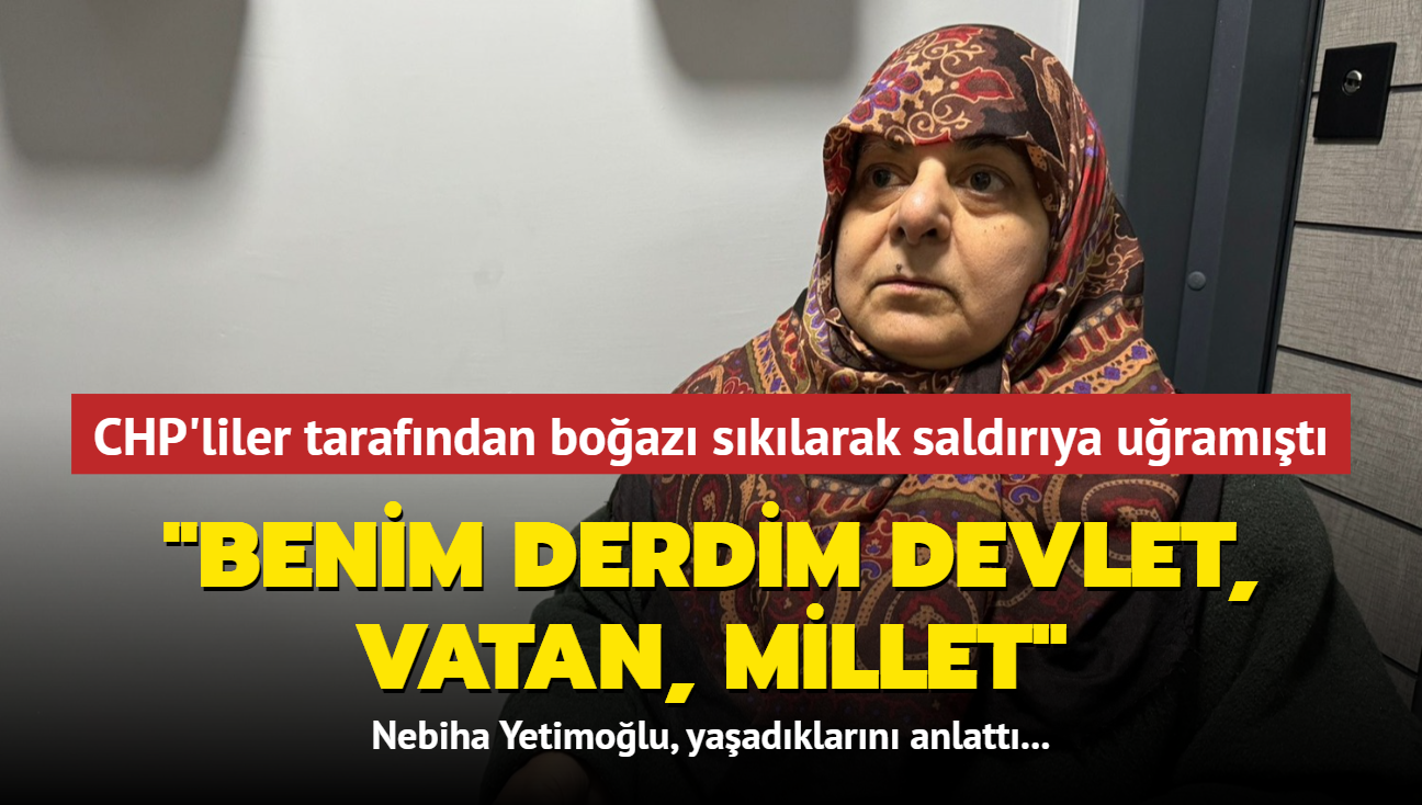 CHP'liler tarafndan boaz sklarak saldrya uramt... 'Benim derdim devlet, vatan, millet'