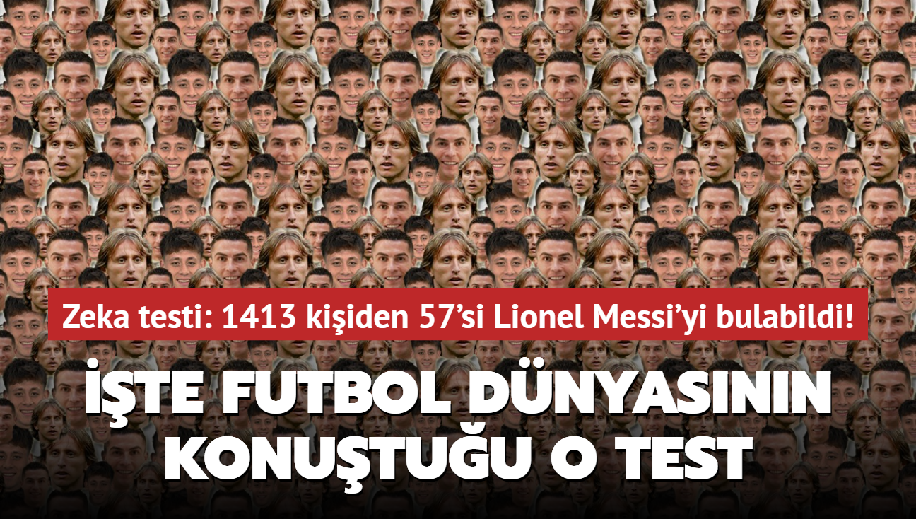 Zeka testi: 1413 kiiden 57'si Lionel Messi'yi bulabildi! te futbol dnyasnn konutuu o test