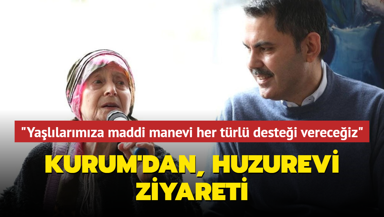 Murat Kurum, stanbul'da huzurevini ziyaret etti... "Yallarmza hem maddi hem manevi her trl destei vereceiz"