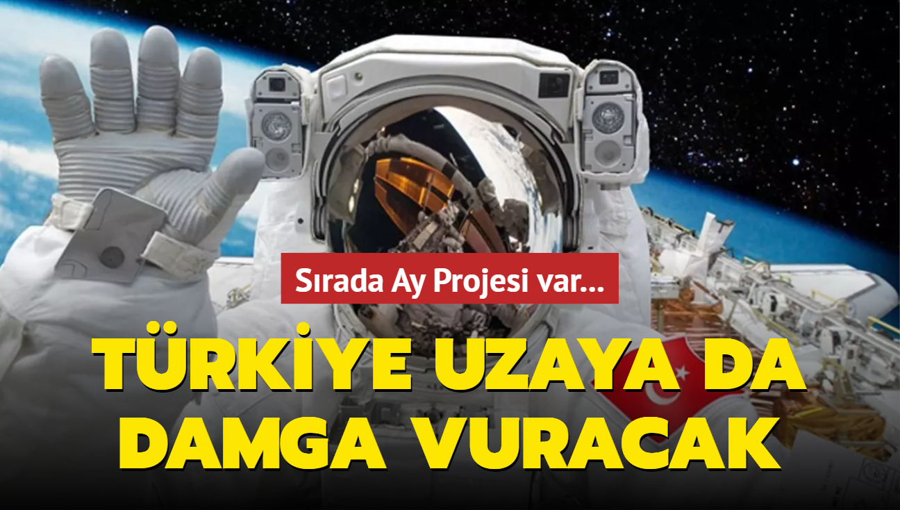 Yerli ve milli projeler yeni dneme damga vuracak... Trkiye, gzn "derin uzay" ve Ay Projesi'ne evirdi