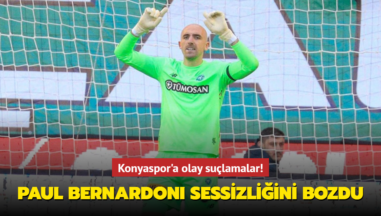 Konyaspor'a olay sulamalar! Paul Bernardoni sessizliini bozdu