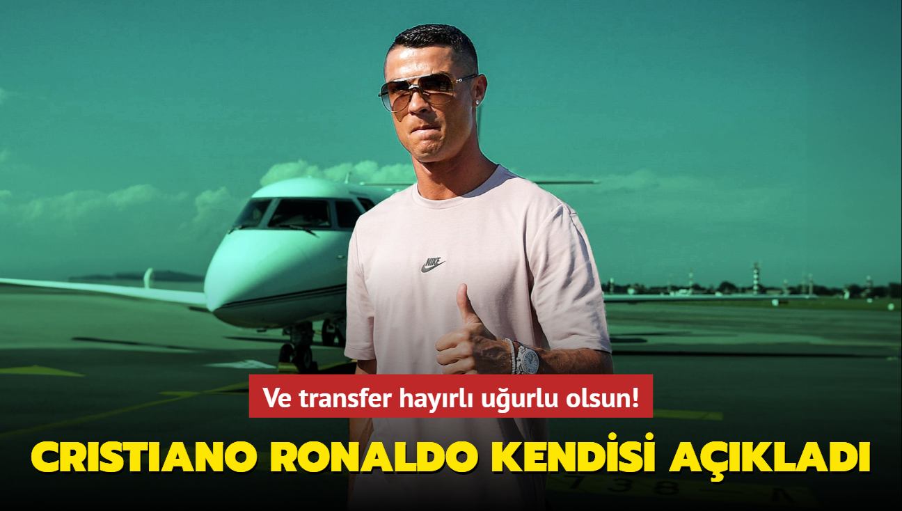 Ve transfer hayrl uurlu olsun! Cristiano Ronaldo kendisi aklad...