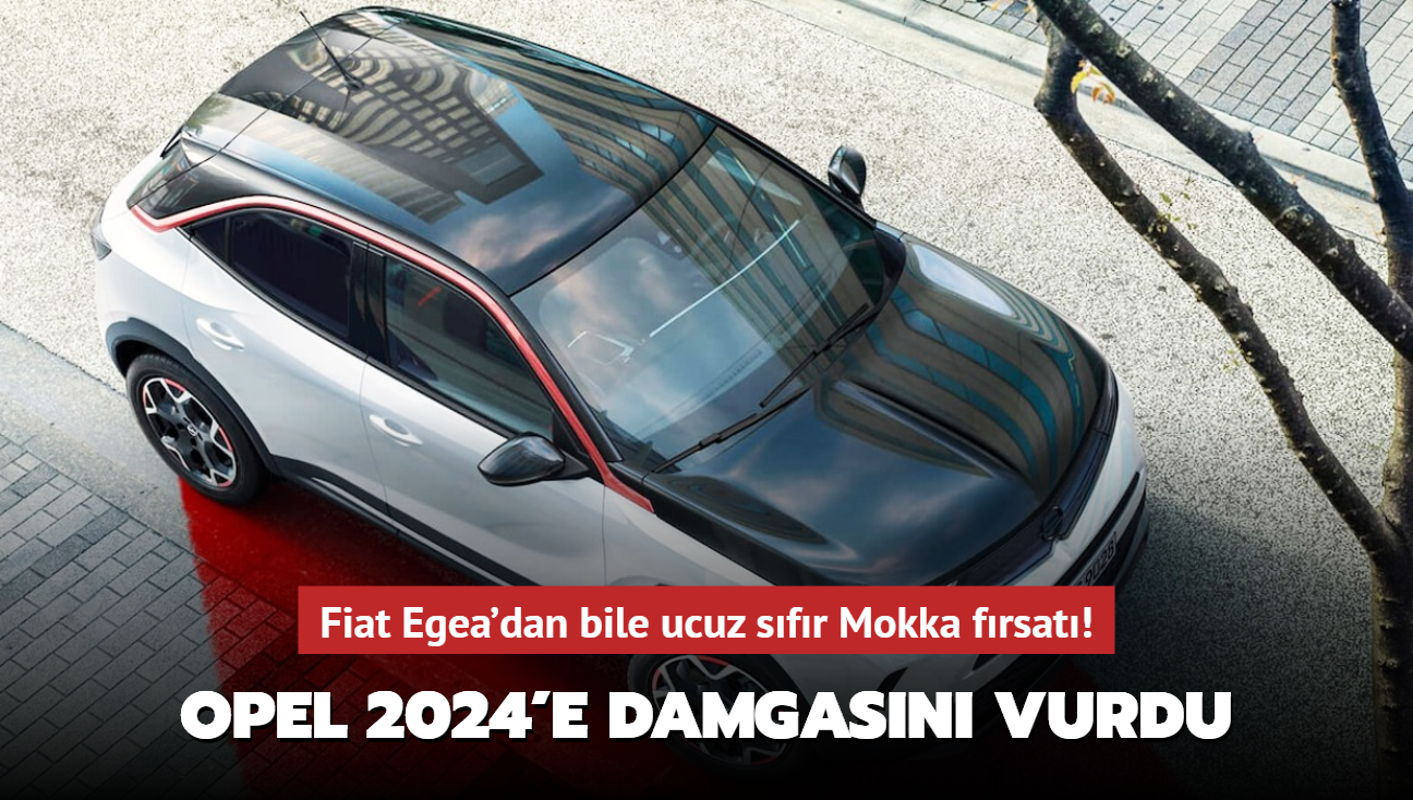 Opel 2024'e damgasn vurdu: Fiat Egea'dan bile ucuz sfr Mokka frsat!