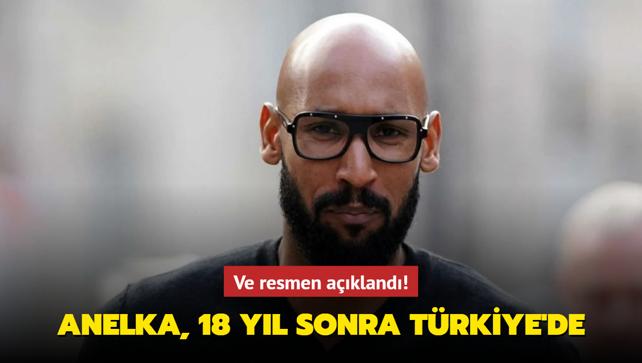 Ve resmen akland! Nicolas Anelka, 18 yl sonra Trkiye'de