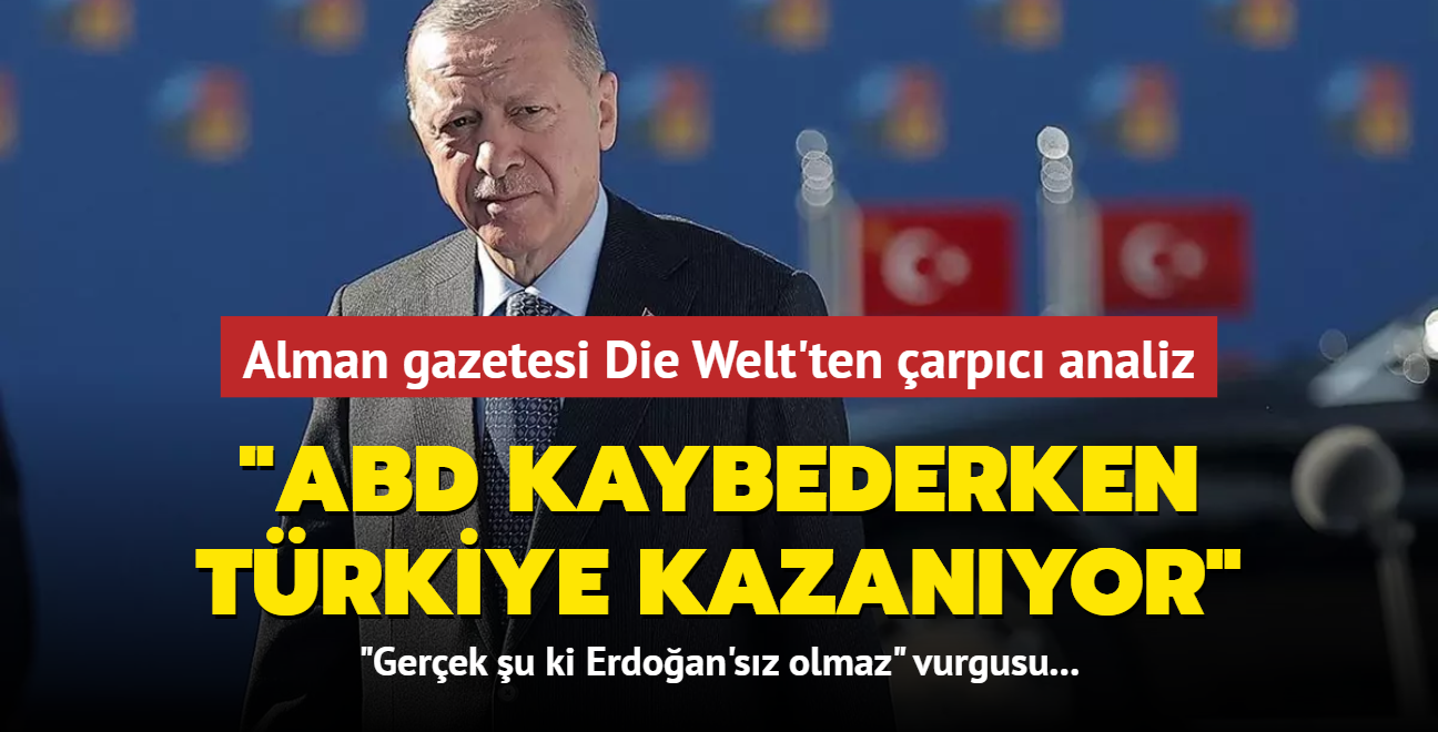 Alman gazetesi Die Welt'ten arpc analiz... "ABD kaybederken Trkiye kazanyor"