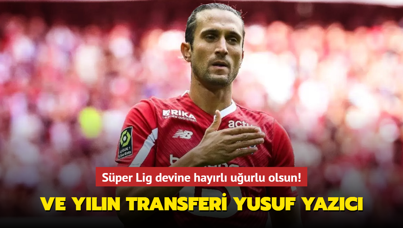 Ve yln transferi Yusuf Yazc! Sper Lig devine hayrl uurlu olsun...