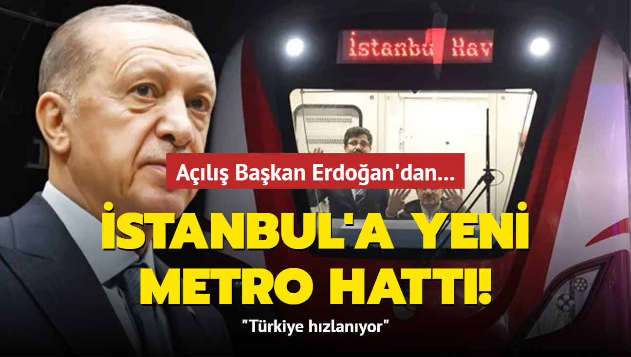 Al Bakan Erdoan'dan: Trkiye hzlanyor... stanbul'a yeni metro hatt!