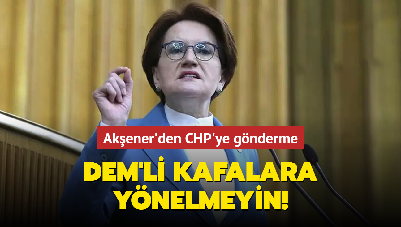 Meral Akener'den CHP'ye sert szler! PKK'ya terrist diyemeyen DEM'li kafalara ynelmeyin