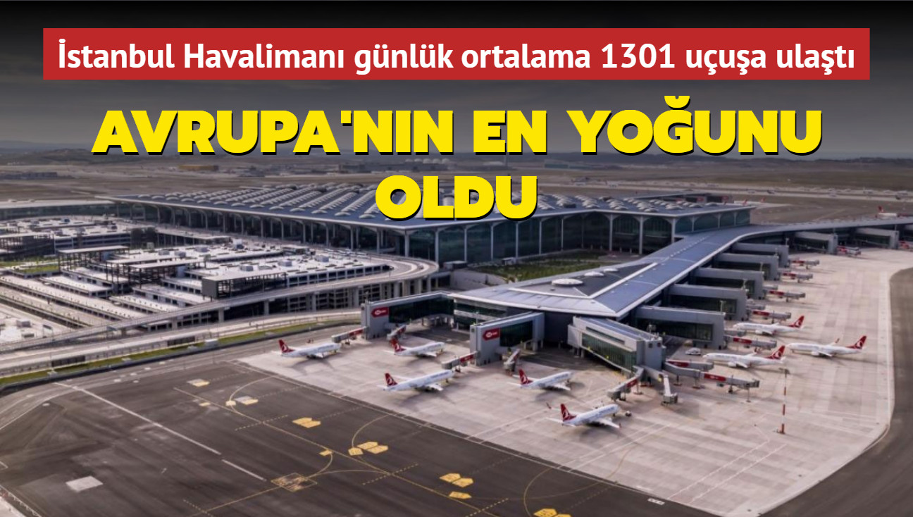 Avrupa'nn en younu oldu... stanbul Havaliman gnlk ortalama 1301 uua ulat