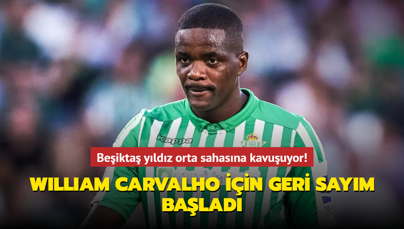 Beikta yldz orta sahasna kavuuyor! William Carvalho iin geri saym balad