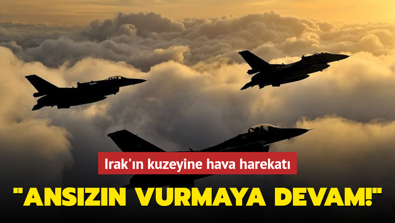 Irak'n kuzeyine hava harekat: 3 terrist ldrld