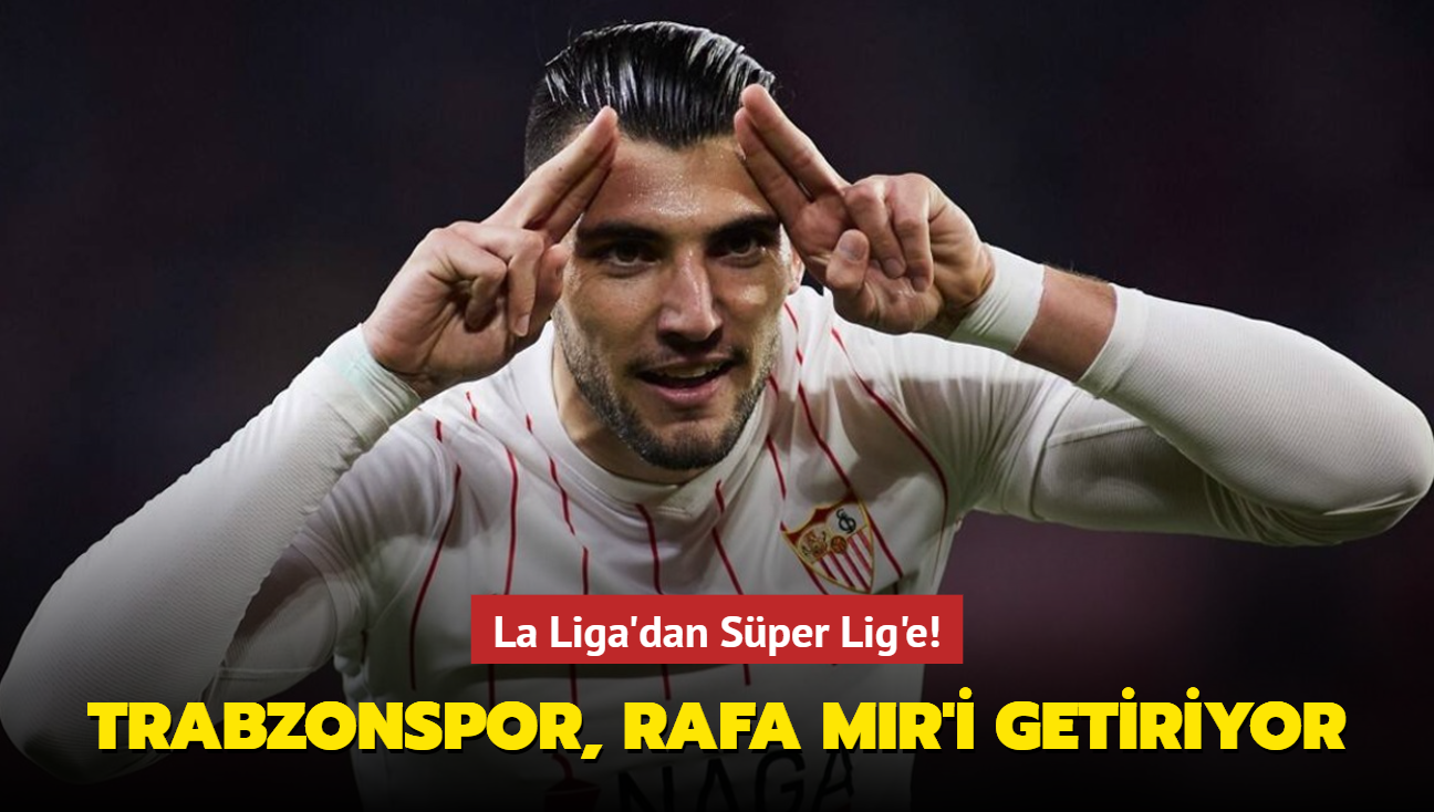 La Liga'dan Sper Lig'e! Trabzonspor, Rafa Mir'i getiriyor