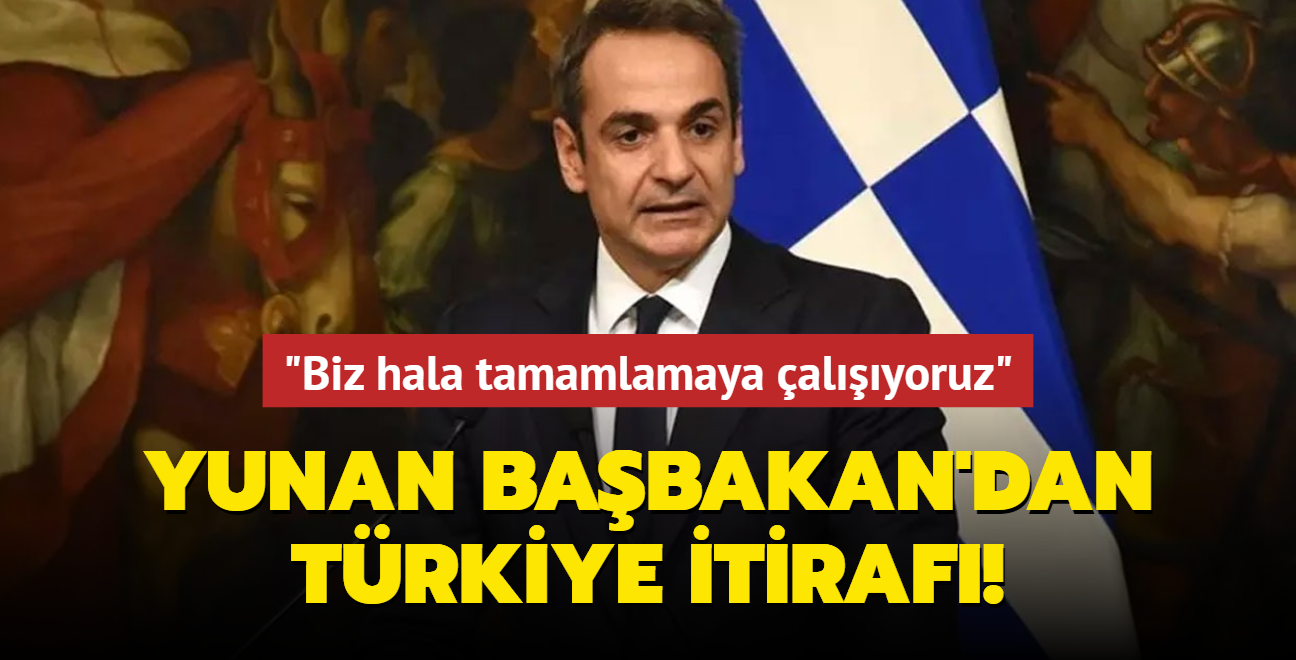 Yunanistan Bakan Miotakis'ten Trkiye itiraf: "Biz hala tamamlamaya alyoruz"