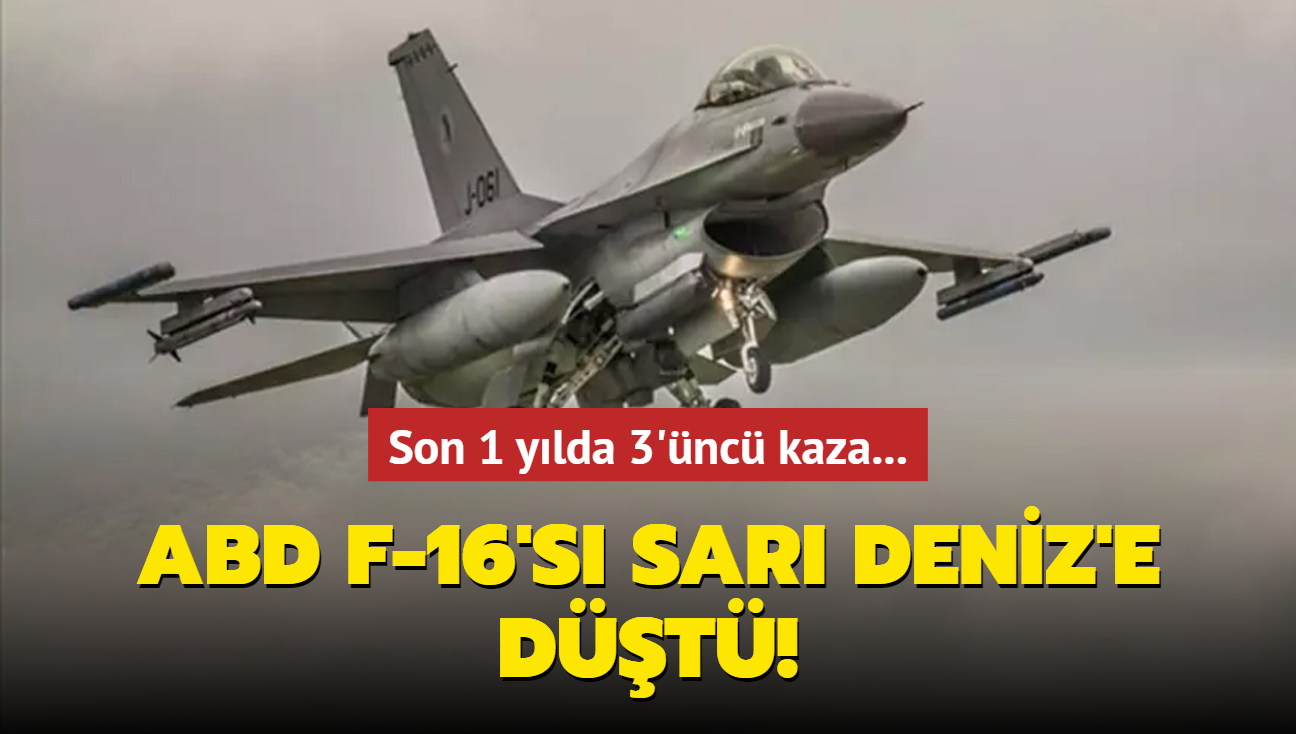 Son 1 ylda 3'nc kaza... ABD F-16's Sar Deniz'e dt