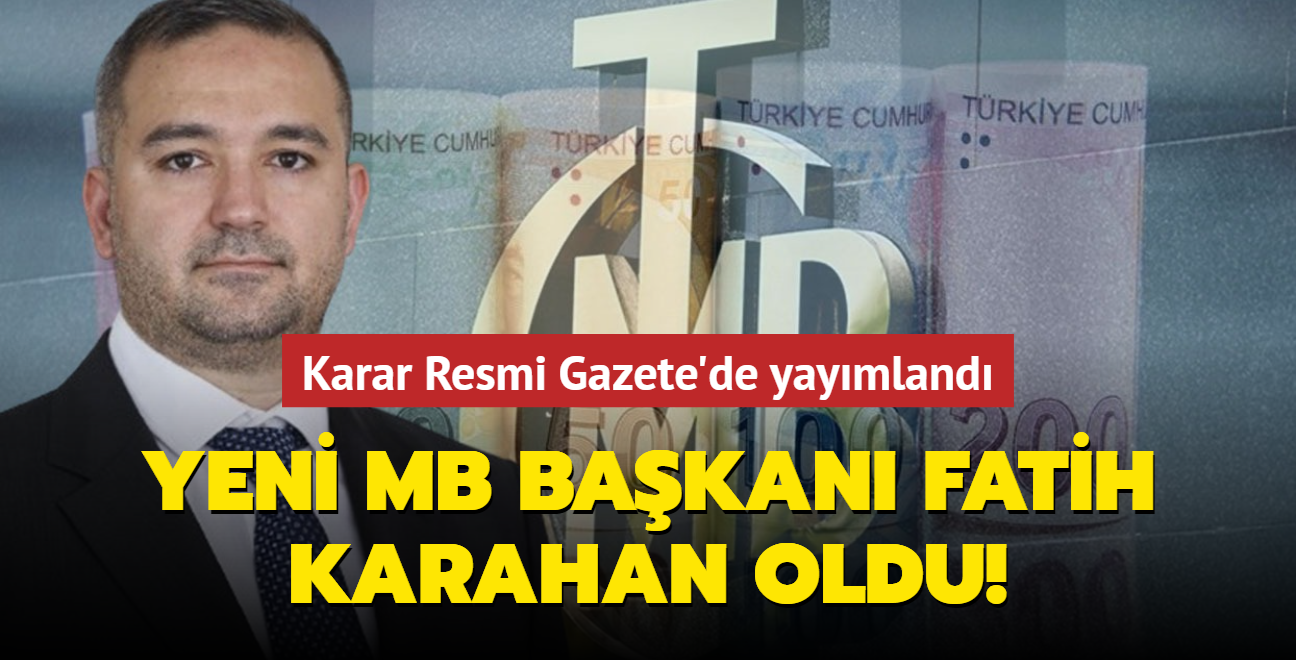 Yeni Merkez Bankas Bakan Fatih Karahan oldu! Karar Resmi Gazete'de yaymland 