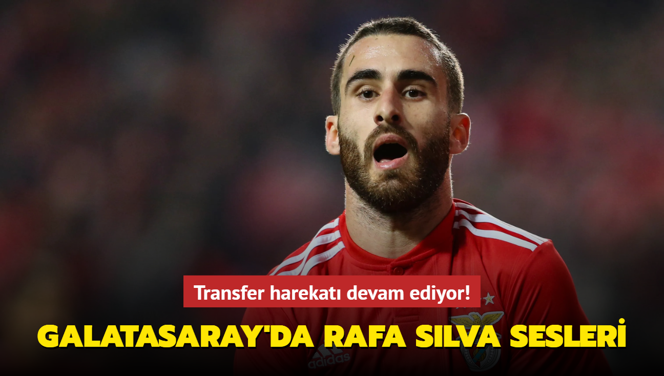 Transfer harekat devam ediyor! Galatasaray'da Rafa Silva sesleri