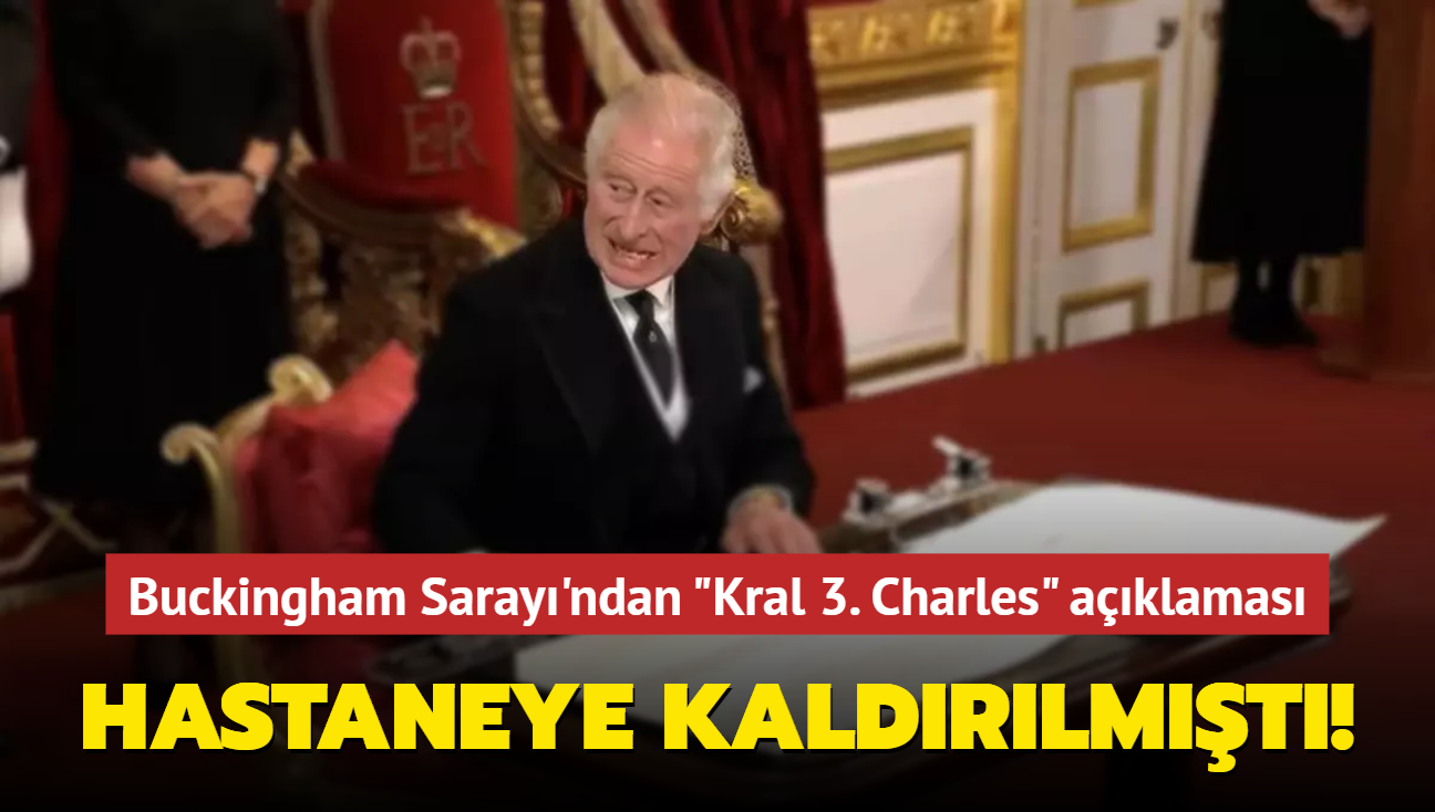 Hastaneye kaldrlmt! Buckingham Saray'ndan ngiltere Kral "3. Charles" aklamas