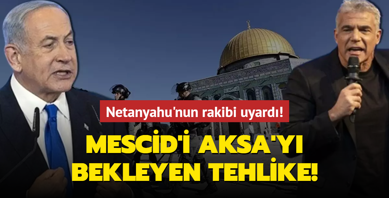 Ramazan'da Mescid'i Aksa'y bekleyen tehlike! Netanyahu'nun rakibi uyard