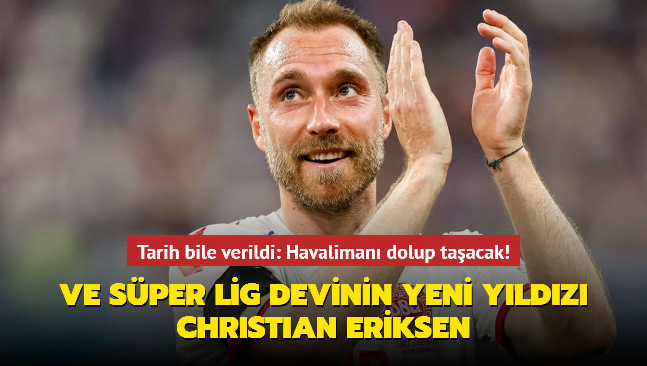 Ve Sper Lig devinin yeni yldz Christian Eriksen! mza iin geliyor...