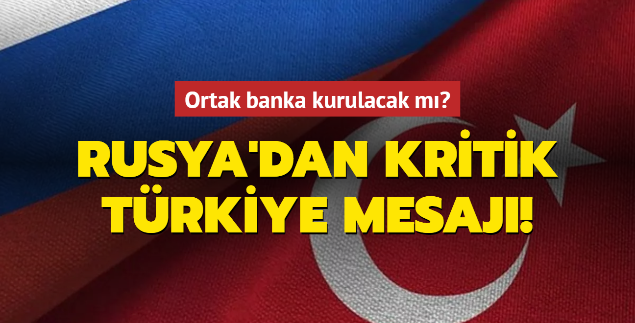 Rusya'dan kritik Trkiye mesaj! Ortak banka kurulacak m"