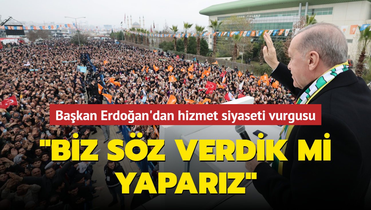 Bakan Erdoan'dan hizmet siyaseti vurgusu: Biz sz verdik mi yaparz