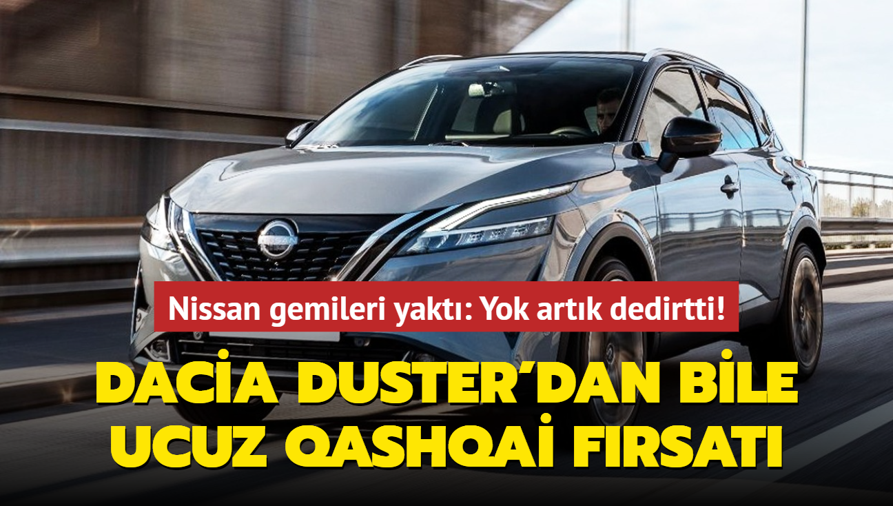 Nissan gemileri yakt: Yok artk dedirtti! Dacia Duster'dan bile ucuz Qashqai frsat