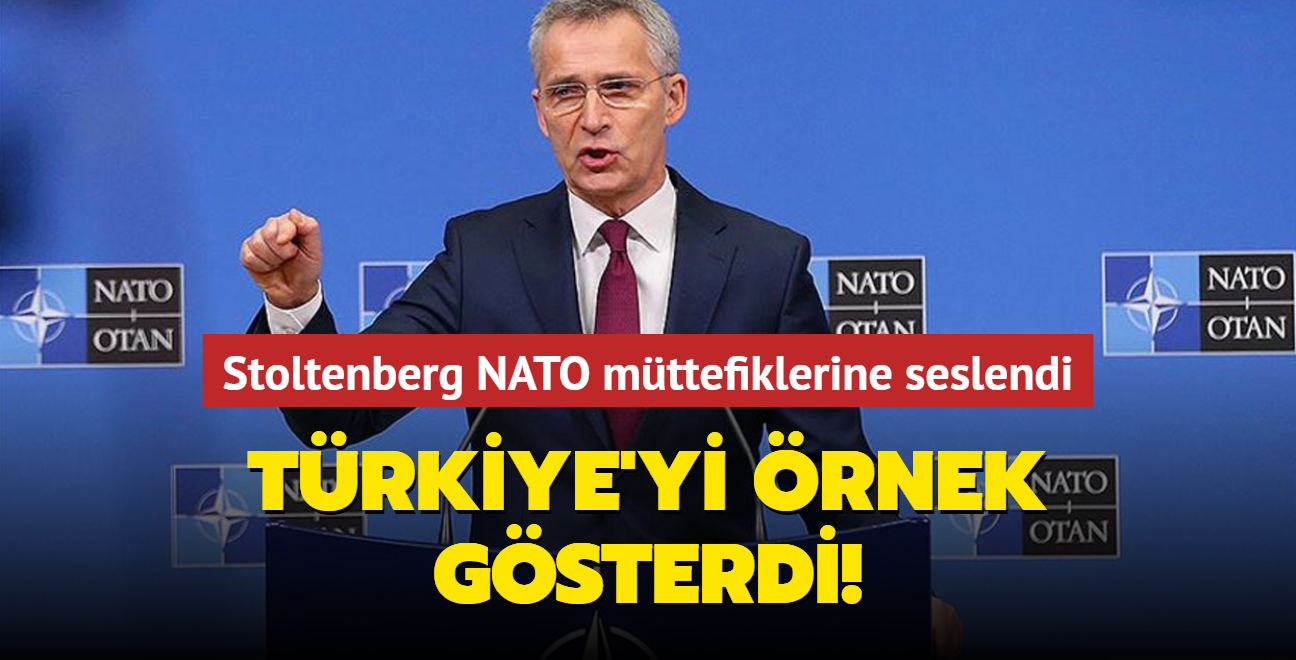 Stoltenberg NATO mttefiklerine seslendi: Trkiye'yi rnek gsterdi!