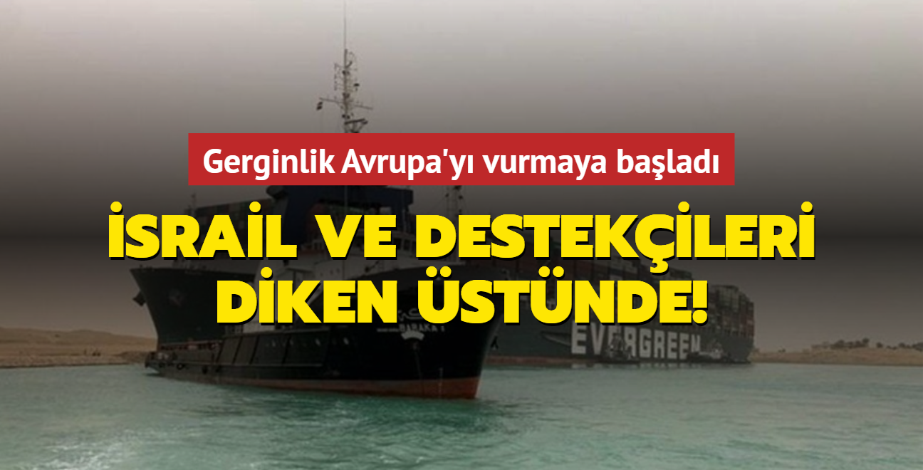 srail ve destekileri diken stnde! Gerginlik Avrupa'y vurmaya balad