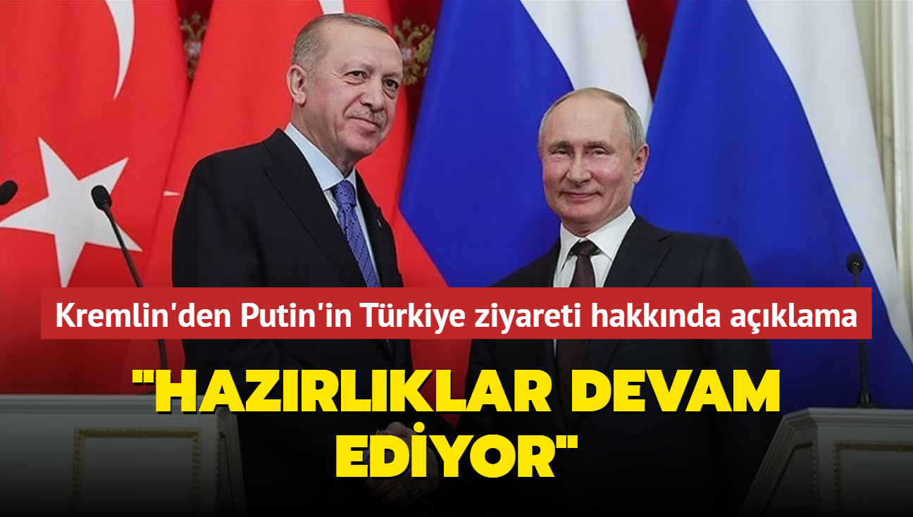 Kremlin'den Putin'in Trkiye ziyareti konusunda aklama... "Hazrlklar devam ediyor"