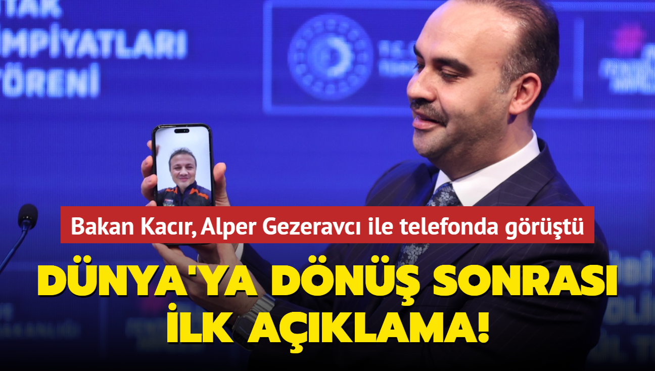 Dünya'ya dönüş sonrası ilk açıklama! Bakan Kacır, Alper Gezeravcı ile telefonda görüştü