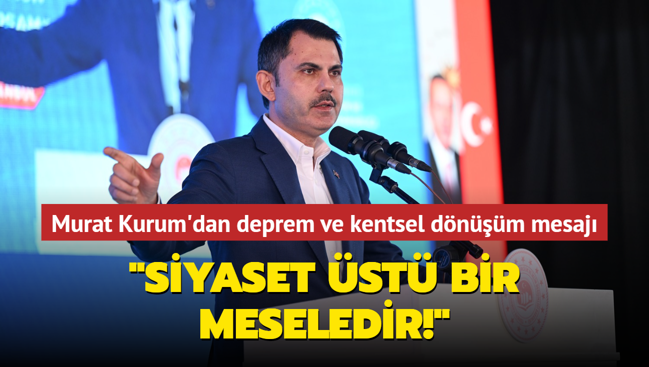Murat Kurum'dan deprem ve kentsel dönüşüm mesajı: "Siyaset üstü bir meseledir!"