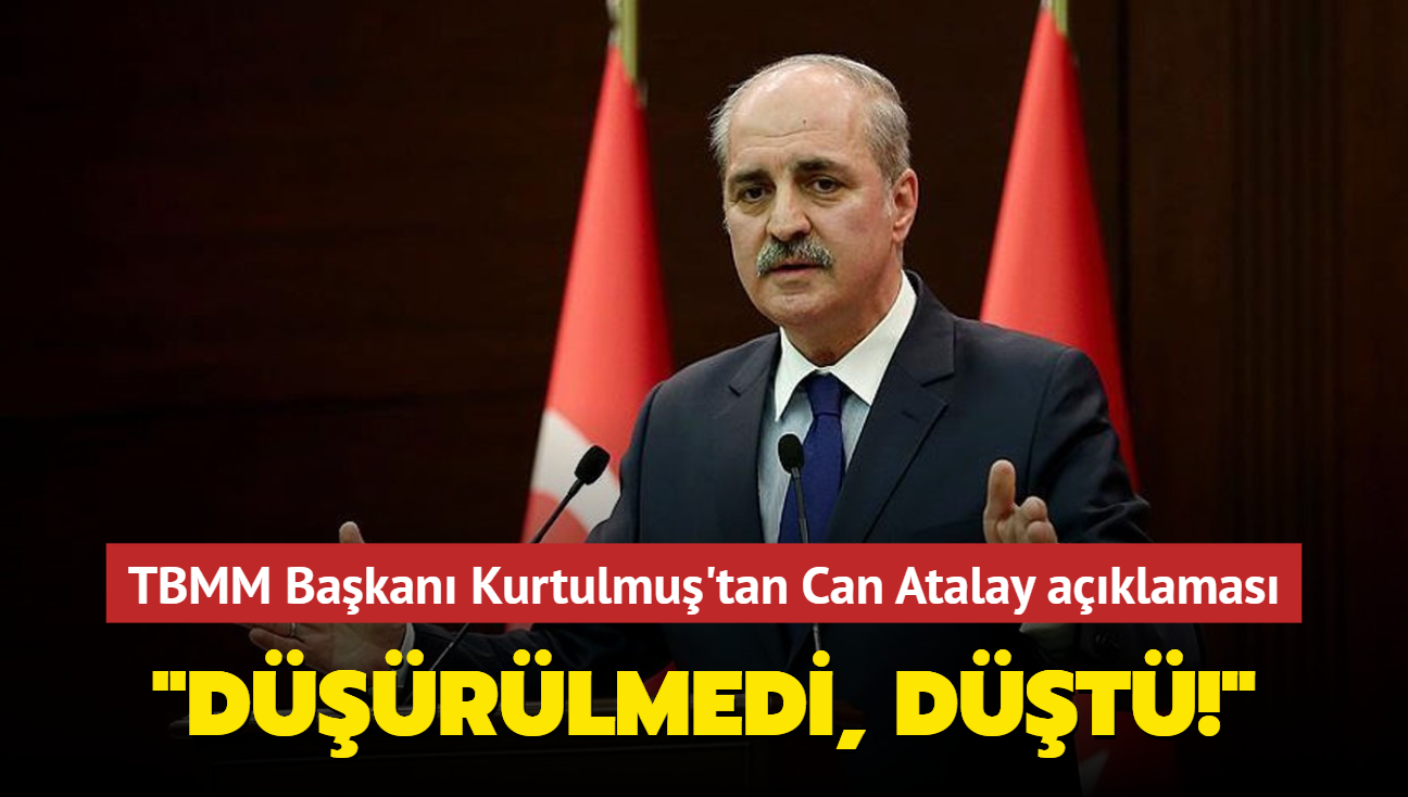 TBMM Başkanı Numan Kurtulmuş'tan Can Atalay'ın milletvekilliği açıklaması: "Düşürülmedi, düştü!"