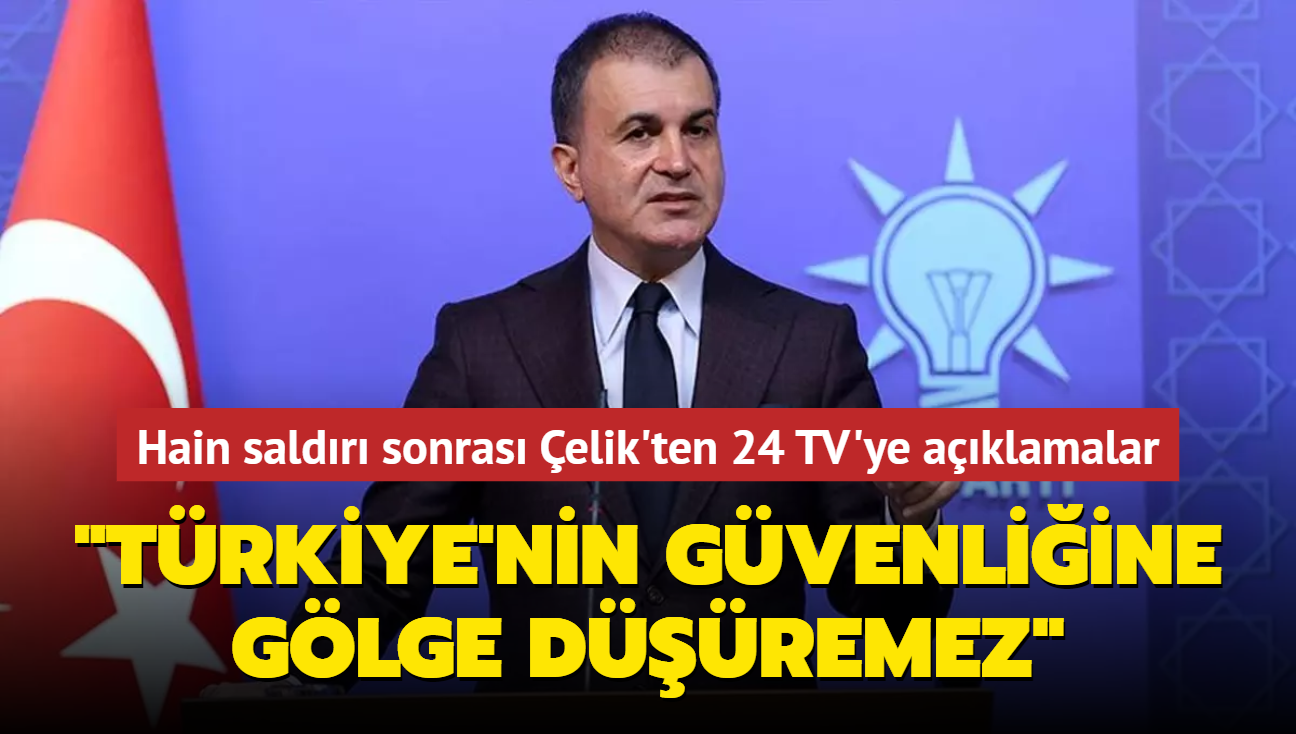 Hain saldr sonras AK Parti Szcs elik'ten 24 TV'ye aklamalar: "Trkiye'nin gvenliine glge dremez"