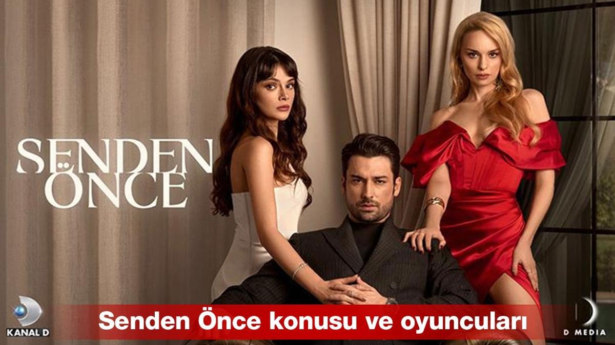 Senden nce konusu ne, oyuncular kimler" Senden nce nerede ekiliyor"