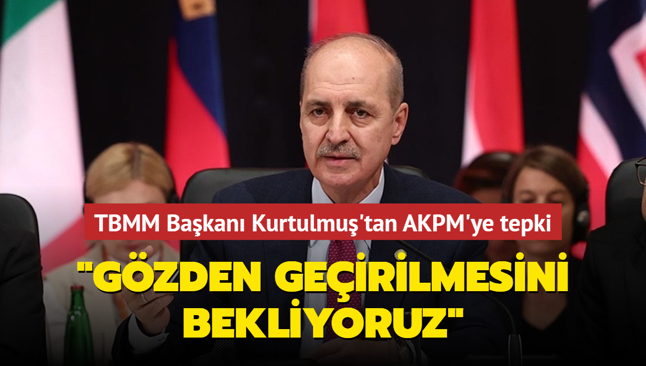TBMM Başkanı Kurtulmuş'tan AKPM'ye tepki... "Gözden geçirilmesini bekliyoruz"