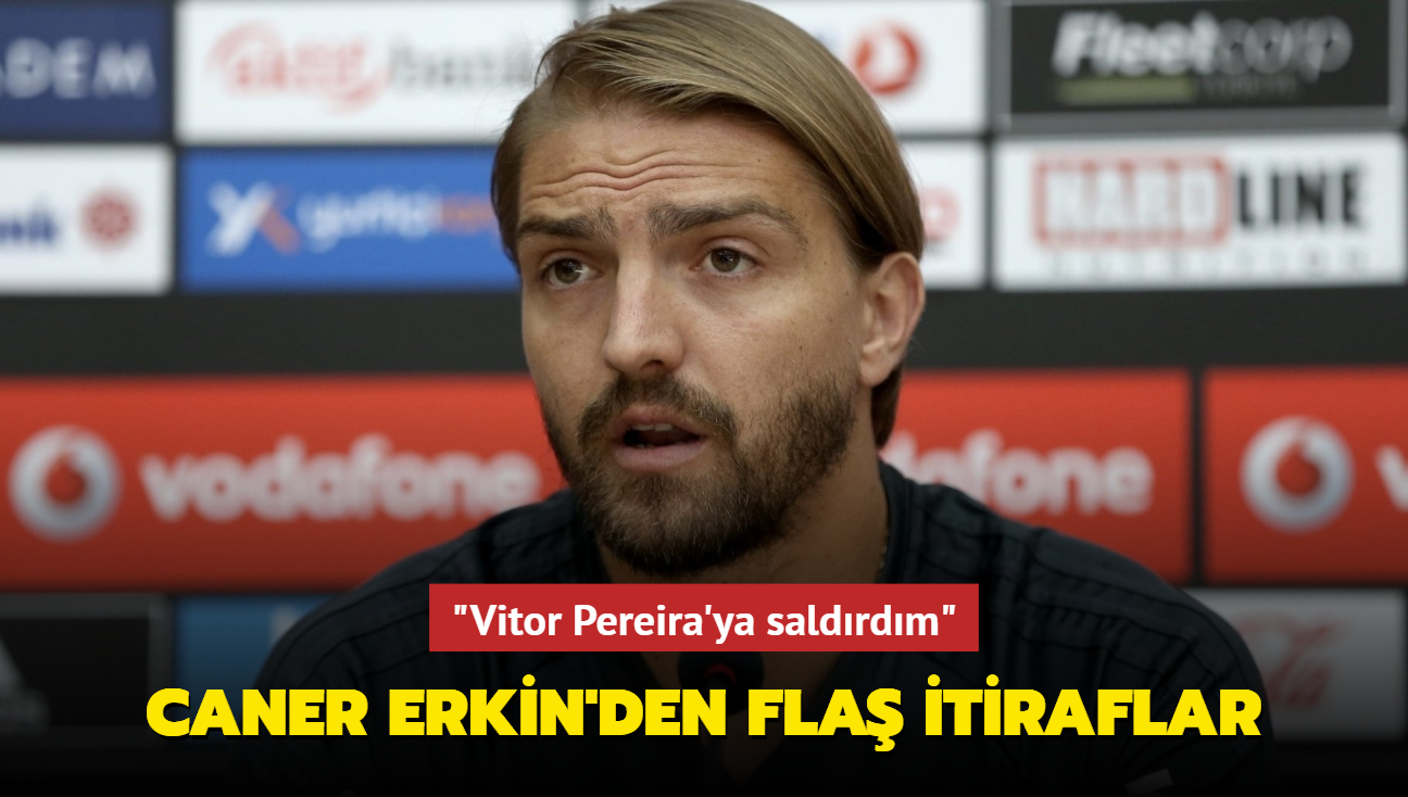 "Vitor Pereira'ya saldrdm" Caner Erkin'den fla itiraflar