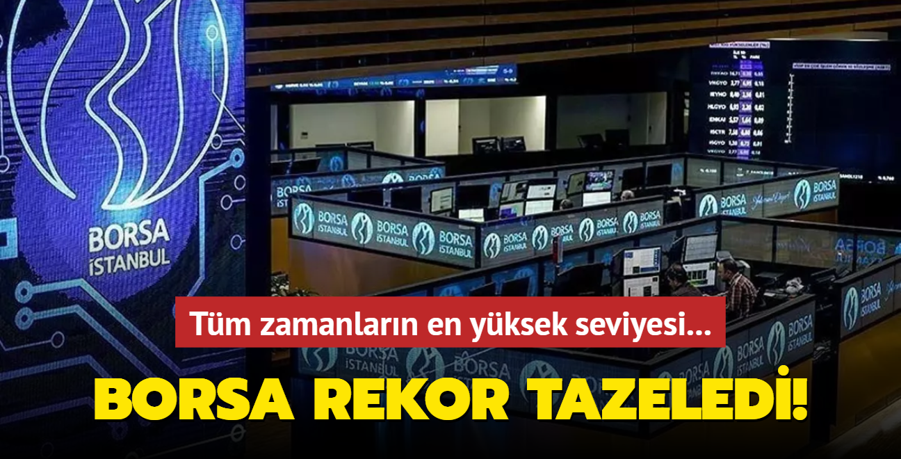 Borsa İstanbul rekor tazeledi! Tüm zamanların en yüksek seviyesini gördü