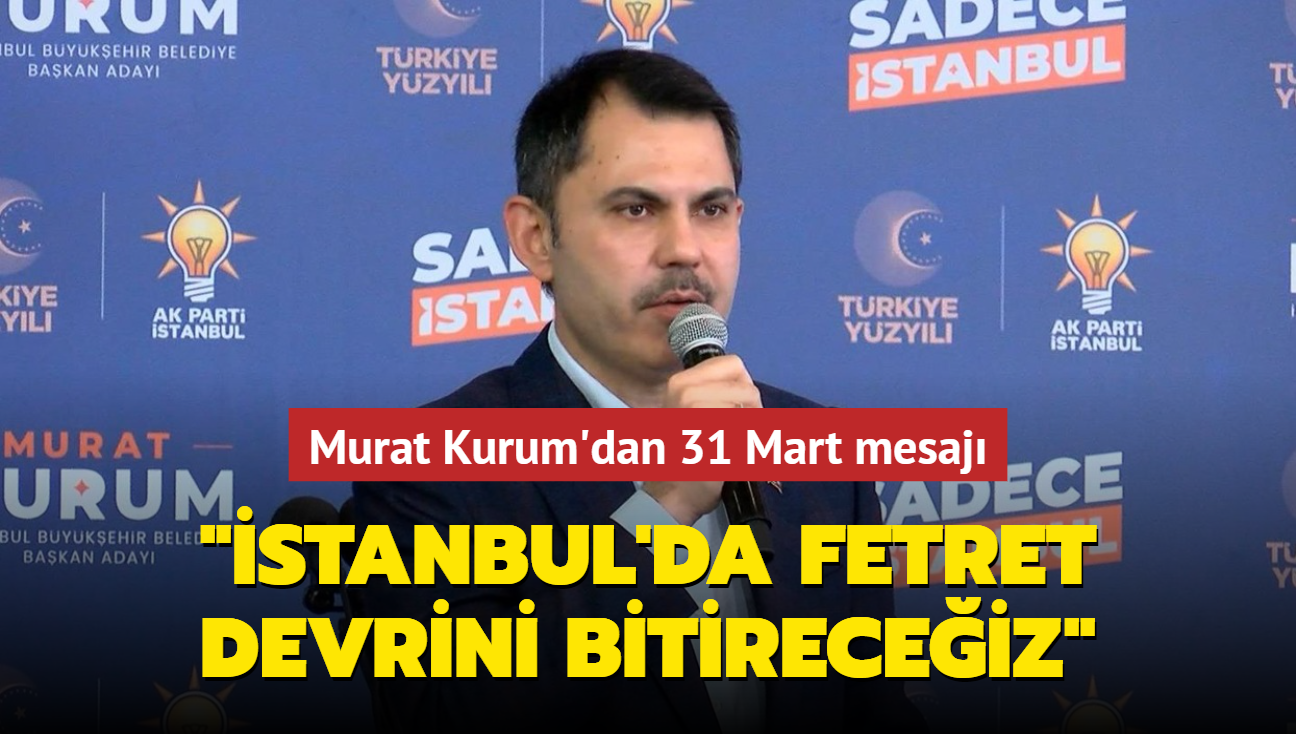 Murat Kurum'dan 31 Mart mesajı: İstanbul'da fetret devrini bitireceğiz