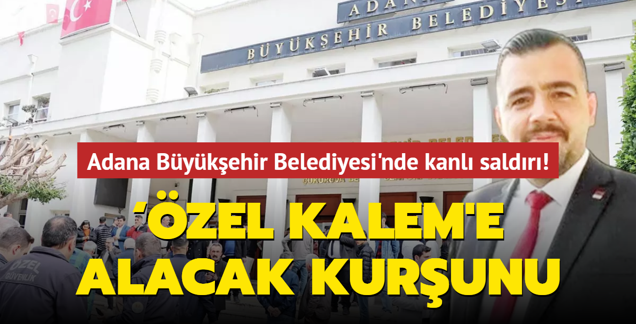 Adana Bykehir Belediyesi'nde kanl saldr! zel kalem'e alacak kurunu