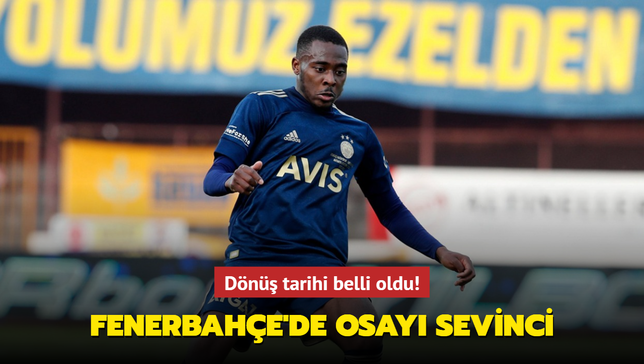 Dönüş tarihi belli oldu! Fenerbahçe'de Osayi sevinci