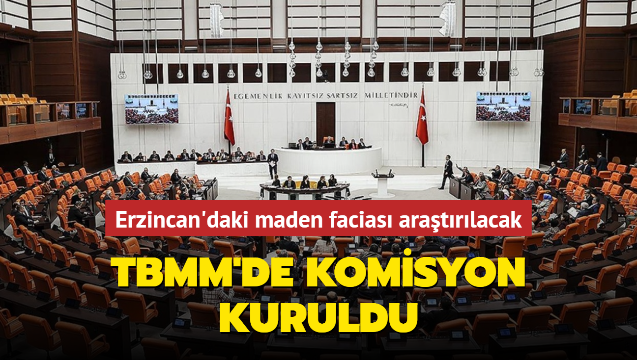 Erzincan'daki maden facias aratrlacak... TBMM'de komisyon kuruldu