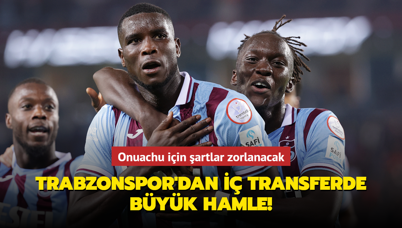 Trabzonspor'dan i transferde byk hamle! Onuachu iin artlar zorlanacak