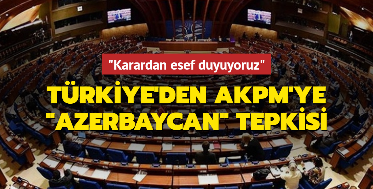 Trkiye'den AKPM'ye 'Azerbaycan' tepkisi
