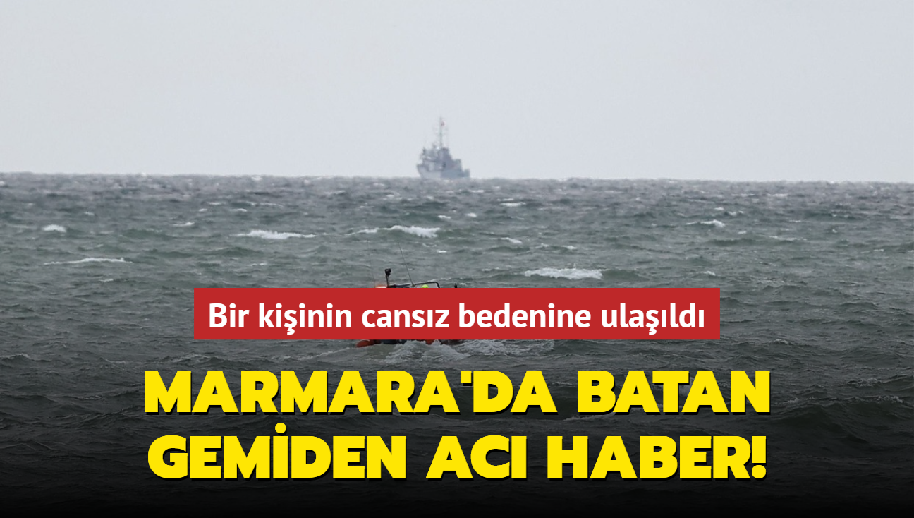 Marmara'da batan gemiden ac haber! Bir kiinin cansz bedenine ulald