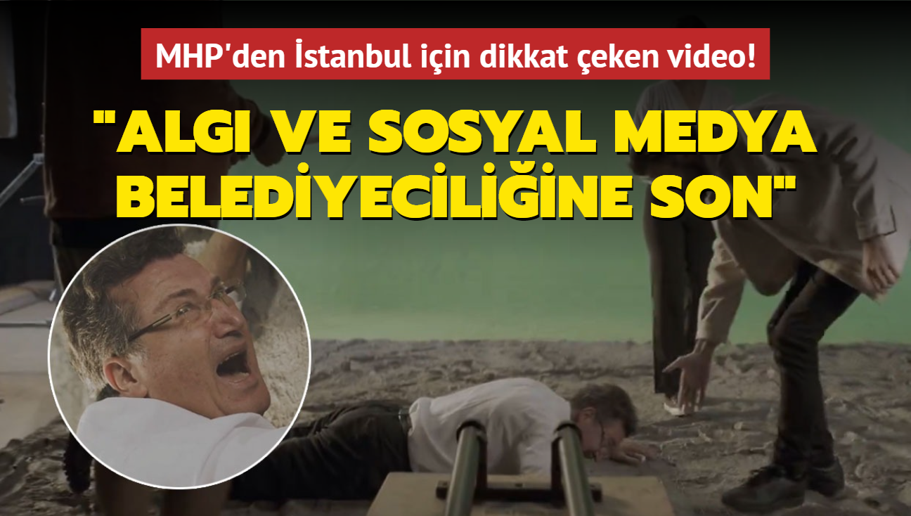 MHP'den stanbul iin dikkat eken video! 'Alg ve sosyal medya belediyeciliine son'