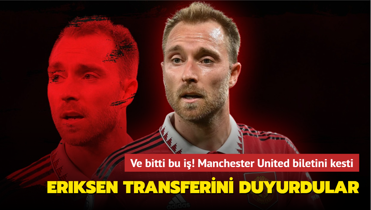 Ve bitti bu i! Manchester United biletini kesti: Christian Eriksen transferini resmen duyurdular...