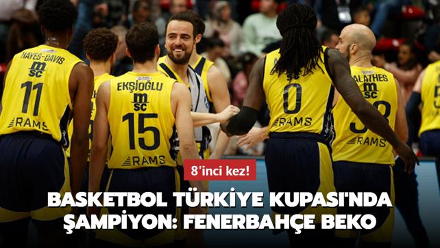 8'inci kez! Basketbol Trkiye Kupas'nda ampiyon: Fenerbahe Beko